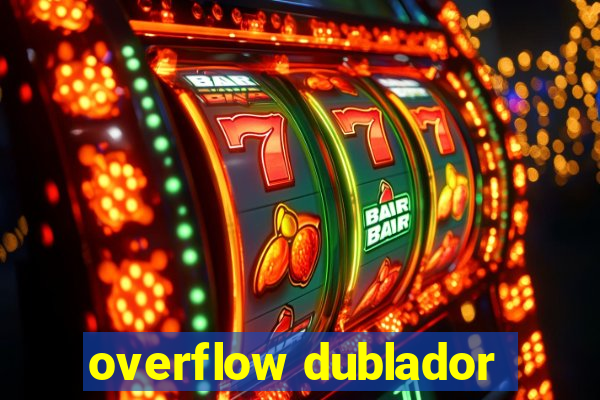 overflow dublador